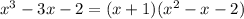 x^{3} -3x-2=(x+1)( x^{2} -x-2)