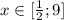 x \in [\frac{1}{2}; 9]