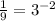 \frac{1}{9}=3 ^{-2}