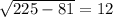 \sqrt{225-81}= 12