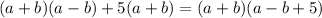 (a+b)(a-b)+5(a+b)=(a+b)(a-b+5)