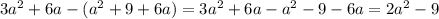 3a^2+6a-(a^2+9+6a)=3a^2+6a-a^2-9-6a=2a^2-9