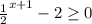 \frac{1}{2} ^{x+1} -2 \geq 0