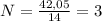 N = \frac{42,05}{14} = 3