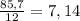 \frac{85,7}{12} = 7, 14