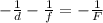 - \frac{1}{d}- \frac{1}{f} =- \frac{1}{F}