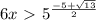 6x\ \textgreater \ {5} ^{ \frac{-5+ \sqrt{13} }{2}}