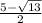 \frac{5- \sqrt{13} }{2}