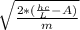 \sqrt{\frac{2*(\frac{hc}{L} - A) }{m} }