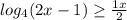 log_{4} (2x-1) \geq \frac{1x}{2}