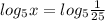 log_{5} x= log_{5} \frac{1}{25}