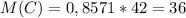 M(C)=0,8571*42=36