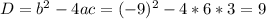 D=b^2-4ac=(-9)^2-4*6*3=9