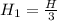 H_{1} = \frac{H}{3}