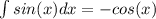 \int\limits {sin(x)dx} = -cos(x)