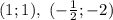 (1;1),~(- \frac{1}{2} ;-2)