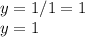 y=1/1=1 \\ y=1