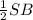 \frac{1}{2} SB