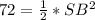 72= \frac{1}{2}*SB^2