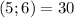 (5;6) = 30