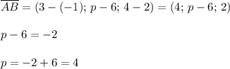 \overline{AB}=(3-(-1);\, p-6;\, 4-2)=(4;\, p-6;\, 2)\\\\p-6=-2\\\\p=-2+6=4