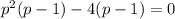 p^2(p-1)-4(p-1)=0