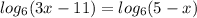 log_6(3x-11)=log_6(5-x)