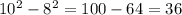 10^{2} - 8^{2} = 100 - 64 = 36