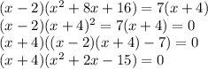 (x-2)(x^2+8x+16)=7(x+4)\\ (x-2)(x+4)^2=7(x+4)=0\\ (x+4)((x-2)(x+4)-7)=0\\ (x+4)(x^2+2x-15)=0