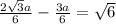 \frac{ 2\sqrt{3}a }{6} - \frac{3a}{6} = \sqrt{6}