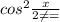 cos^2 \frac{x}{2 \neq =}