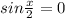 sin \frac{x}{2} =0