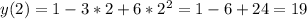 y(2)=1-3*2+6*2^2=1-6+24=19