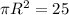 \pi R^2=25