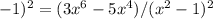 -1)^2=(3x^6-5x^4)/(x^2-1)^2