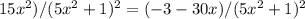 15x^2)/(5x^2+1)^2=(-3-30x)/(5x^2+1)^2