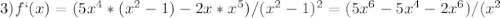 3)f`(x)=(5x^4*(x^2-1)-2x*x^5)/(x^2-1)^2=(5x^6-5x^4-2x^6)/(x^2