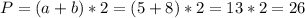 P = (a+b)*2 = (5+8)*2 = 13*2 = 26