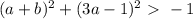 (a+b)^2+(3a-1)^2\ \textgreater \ -1