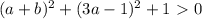 (a+b)^2+(3a-1)^2+1\ \textgreater \ 0