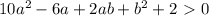 10a^2-6a+2ab+b^2+2\ \textgreater \ 0