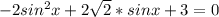 -2sin^{2}x+2 \sqrt{2}*sinx+3=0