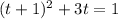 (t+1)^2+3t=1