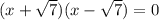 (x+ \sqrt{7} )(x- \sqrt{7} )=0