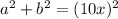 a^{2} + b^{2} = (10x)^{2}