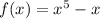 f(x) = x^{5} -x