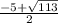 \frac{-5+ \sqrt{113} }{2}