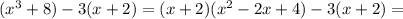 (x^3+8)-3(x+2)=(x+2)( x^{2} -2x+4)-3(x+2)=