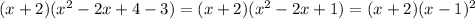 (x+2)( x^{2} -2x+4-3)=(x+2)( x^{2} -2x+1)=(x+2)(x-1)^2