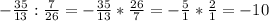 -\frac{35}{13}: \frac{7}{26} = -\frac{35}{13} * \frac{26}{7}=- \frac{5}{1} * \frac{2}{1} = -10